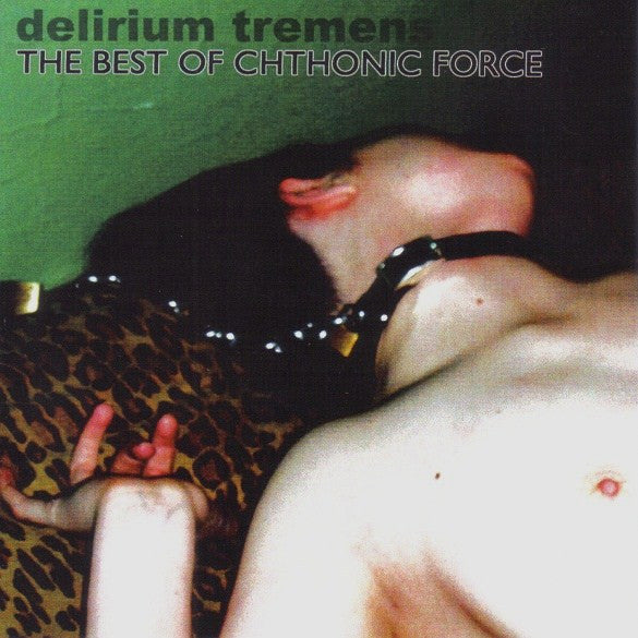 Chthonic Force : Delirium Tremens: The Best Of Chthonic Force (CDr, Comp, Ltd)