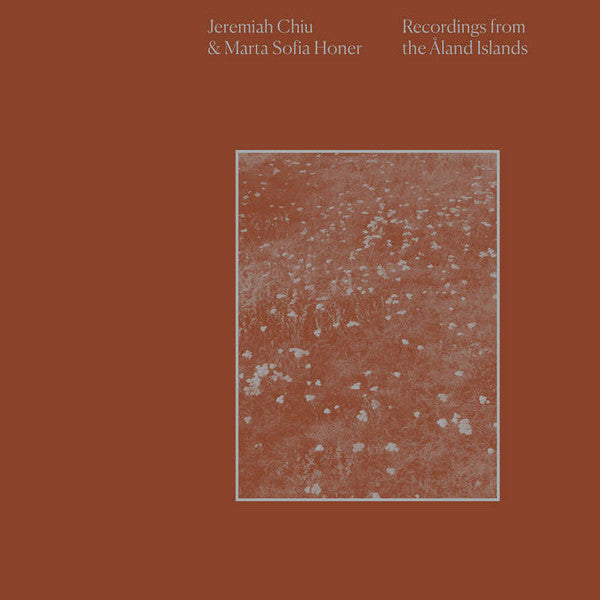 Jeremiah Chiu & Marta Sofia Honer : Recordings From The Åland Islands (CD, Album)