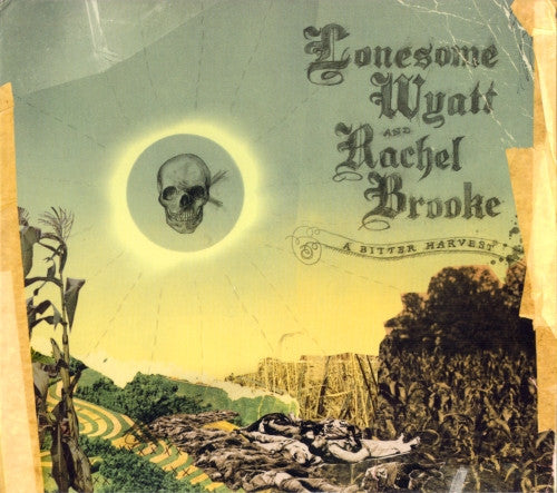 Lonesome Wyatt and Rachel Brooke : A Bitter Harvest (CD, Album)