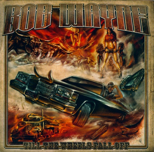 Bob Wayne (2) : Till The Wheels Fall Off (CD, Album)
