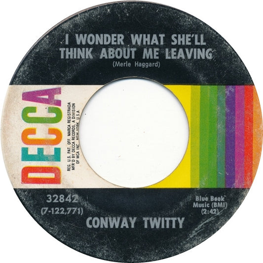 Conway Twitty : I Wonder What She'll Think About Me Leaving (7", Single, Glo)