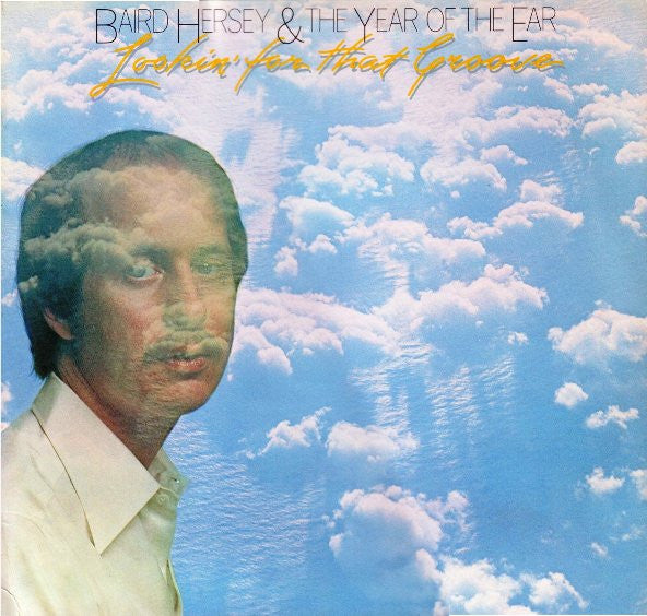 Baird Hersey & The Year Of The Ear : Lookin' For That Groove (LP, Album)