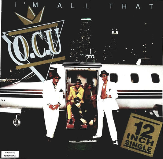 O.C.U.* : I'm All That (You're My Everything) (12")