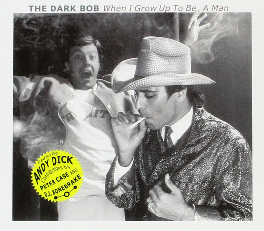 The Dark Bob : When I Grow Up To Be A Man (CD, Album, RE, RM)