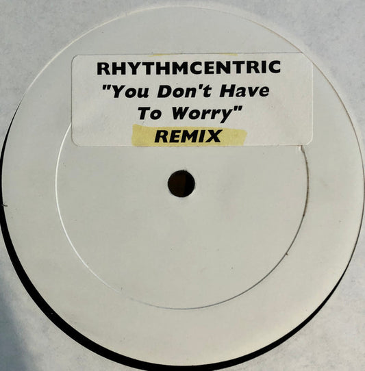 Rhythmcentric (2) : You Don't Have To Worry (Remix) (12", W/Lbl)