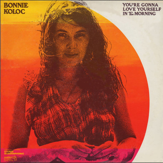 Bonnie Koloc : You're Gonna Love Yourself In The Morning (LP, Album, Quad)