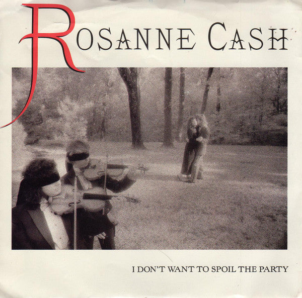 Rosanne Cash : I Don't Want To Spoil The Party / Look What Our Love Is Coming To (7")