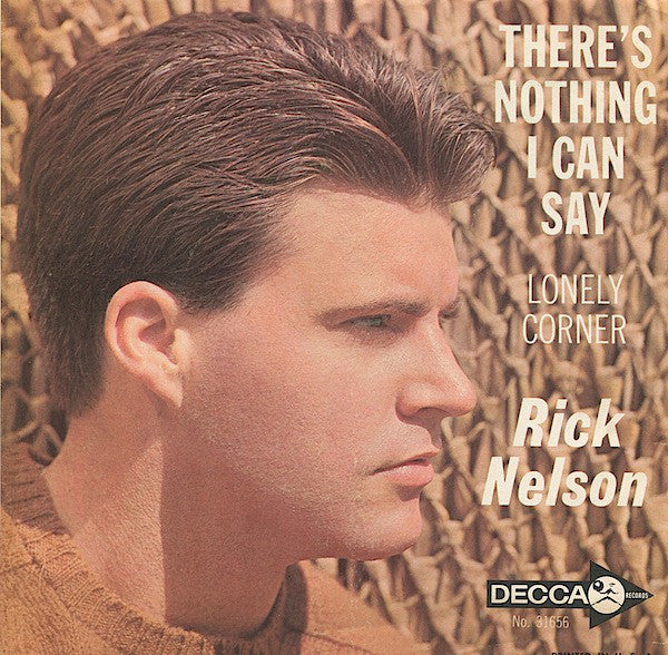 Rick Nelson* : There's Nothing I Can Say / Lonely Corner (7", Glo)