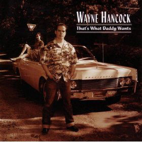 Wayne Hancock : That's What Daddy Wants (CD, Album)