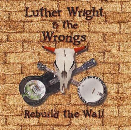 Luther Wright & The Wrongs : Rebuild The Wall (CD, Album)