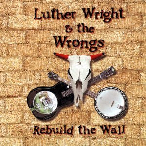 Luther Wright & The Wrongs : Rebuild The Wall (CD, Album)