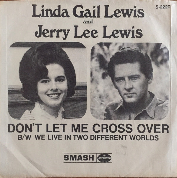 Jerry Lee Lewis And Linda Gail Lewis : Don't Let Me Cross Over B/W We Live In Two Different Worlds (7", Single, Styrene)