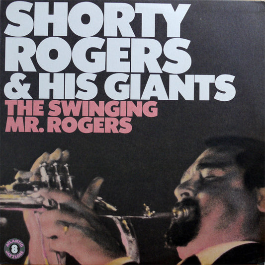 Shorty Rogers & His Giants* : The Swinging Mr. Rogers (LP, Album, Mono, RE, RM)
