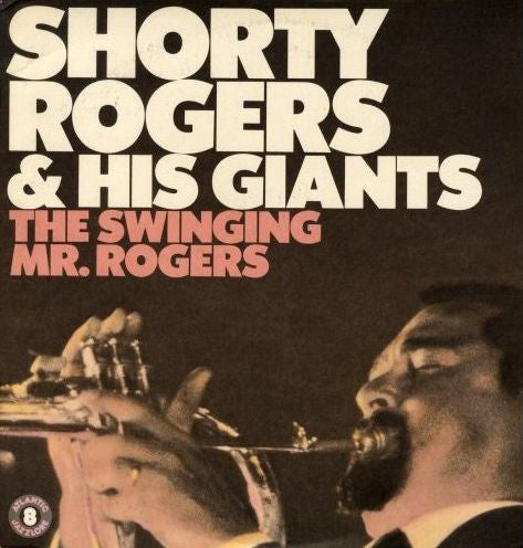Shorty Rogers & His Giants* : The Swinging Mr. Rogers (LP, Album, Mono, RE, RM)