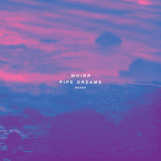 Whirr : Pipe Dreams Redux (LP, Album, RE, RM, Pin)