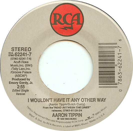 Aaron Tippin : I Wouldn't Have It Any Other Way (7")