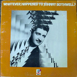 Johnny Bothwell : Whatever Happened To Johnny Bothwell? (LP, Album, Comp, Mono, RM)