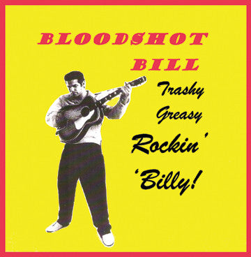 Bloodshot Bill : Trashy Greasy Rockin' Billy! (CD)