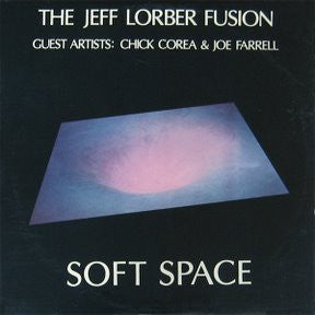 The Jeff Lorber Fusion Guest Artists: Chick Corea & Joe Farrell : Soft Space (LP, Album)