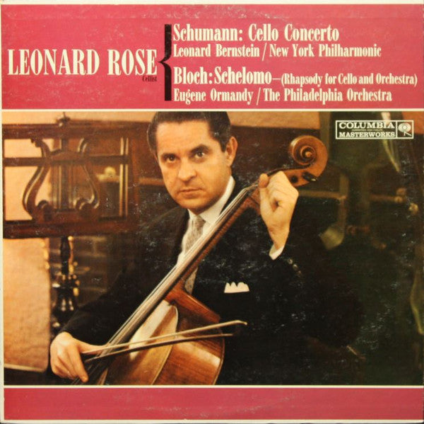 Leonard Rose, Schumann*, Leonard Bernstein, New York Philharmonic, Bloch*, Eugene Ormandy, The Philadelphia Orchestra : Cello Concerto / Schelomo - (Rhapsody For Cello And Orchestra) (LP, Mono)