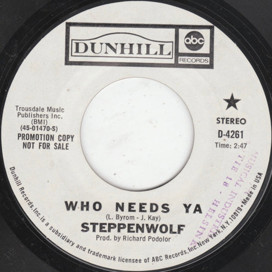 Steppenwolf : Who Needs Ya / Earschplittenloudenboomer  (7", Promo, Styrene)
